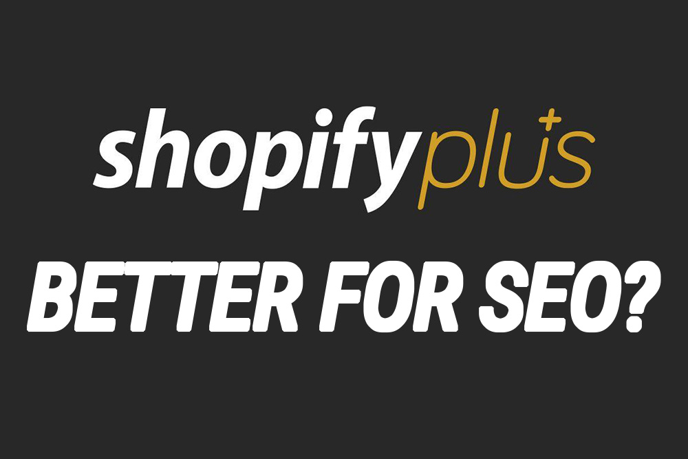 Is Shopify Plus Better For SEO?